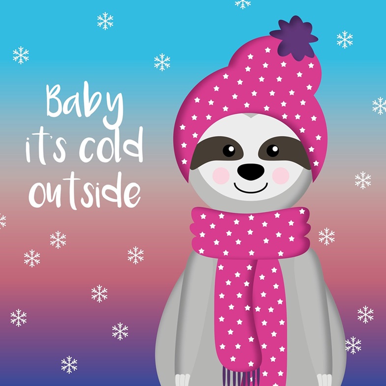 Illustration of a sloth wearing a pink hat and scarf with text saying baby its cold outside.